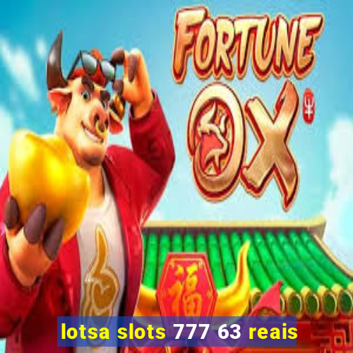 lotsa slots 777 63 reais